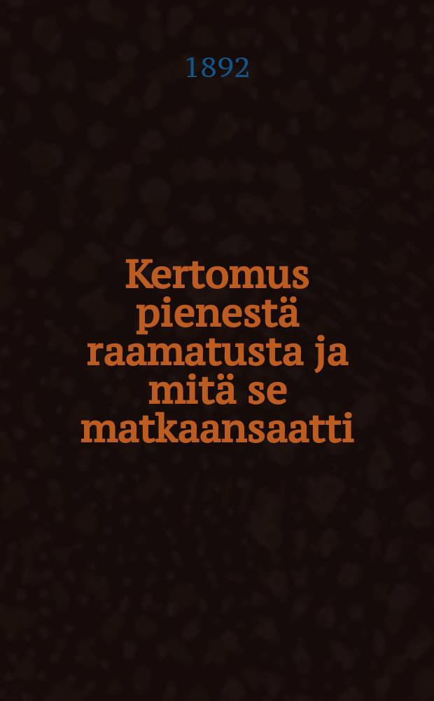 Kertomus pienestä raamatusta ja mitä se matkaansaatti : Suomennos