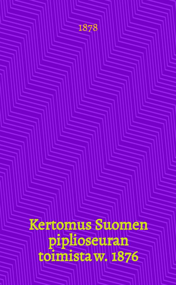 Kertomus Suomen piplioseuran toimista w. 1876