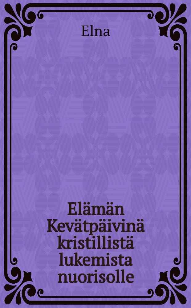 Elämän Kevätpäivinä kristillistä lukemista nuorisolle