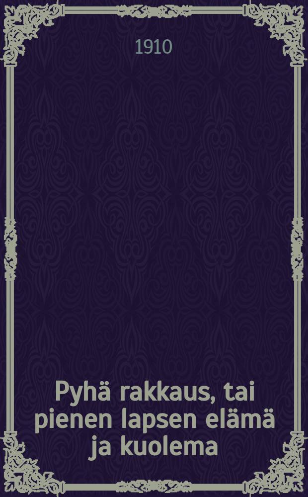 Pyhä rakkaus, tai pienen lapsen elämä ja kuolema