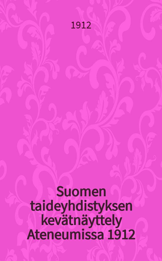 Suomen taideyhdistyksen kevätnäyttely Ateneumissa 1912