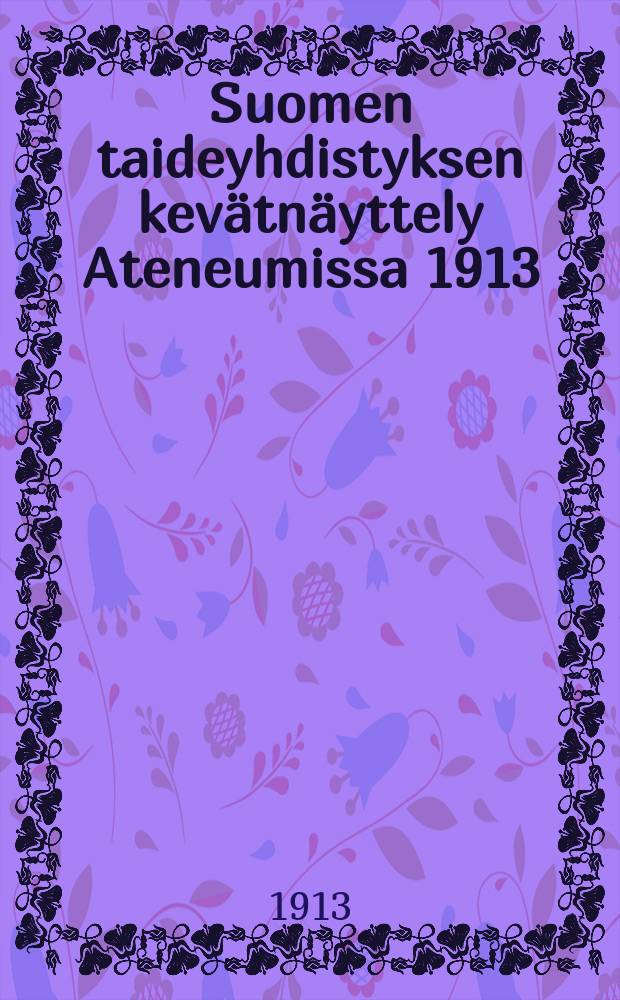 Suomen taideyhdistyksen kevätnäyttely Ateneumissa 1913