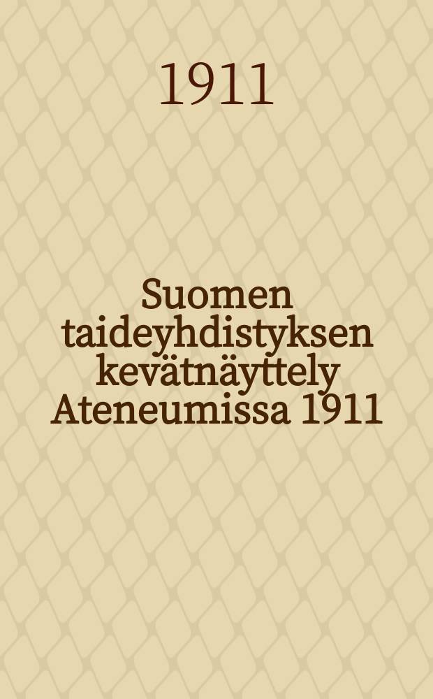 Suomen taideyhdistyksen kevätnäyttely Ateneumissa 1911