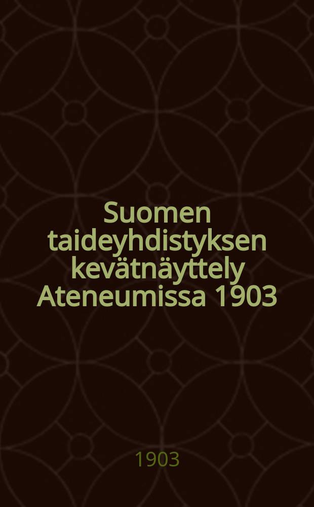 Suomen taideyhdistyksen kevätnäyttely Ateneumissa 1903
