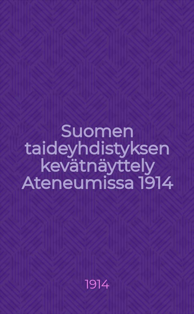Suomen taideyhdistyksen kevätnäyttely Ateneumissa 1914