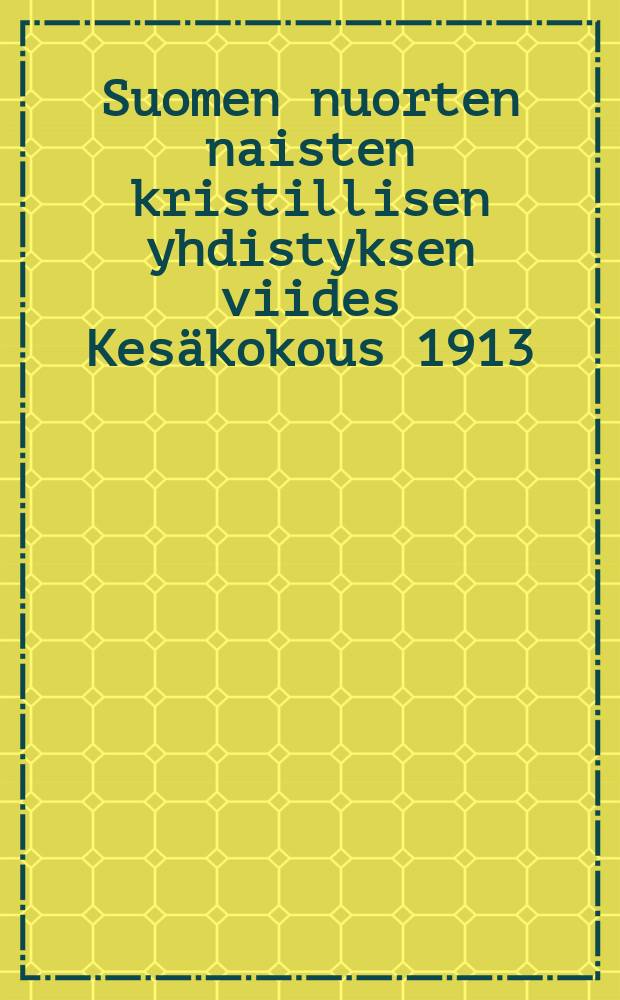 Suomen nuorten naisten kristillisen yhdistyksen viides Kesäkokous 1913