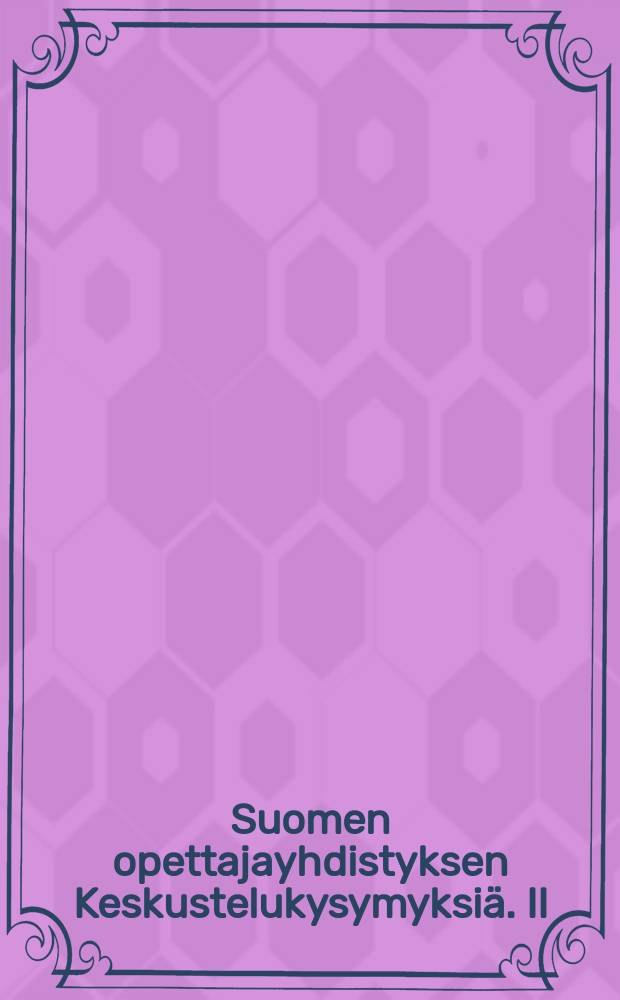 Suomen opettajayhdistyksen Keskustelukysymyksiä. II