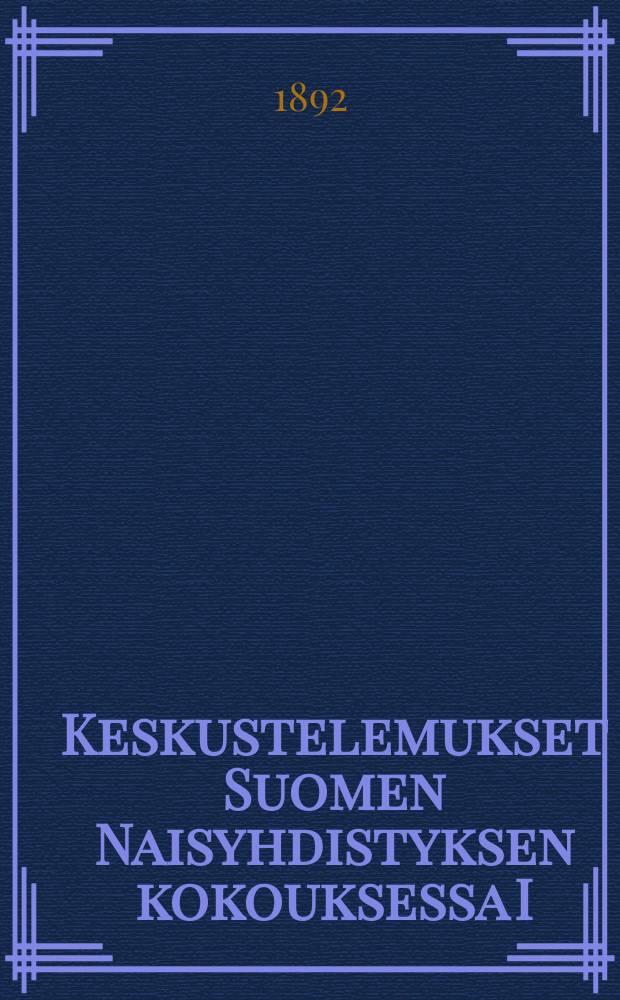 Keskustelemukset Suomen Naisyhdistyksen kokouksessa I/7-9 1892