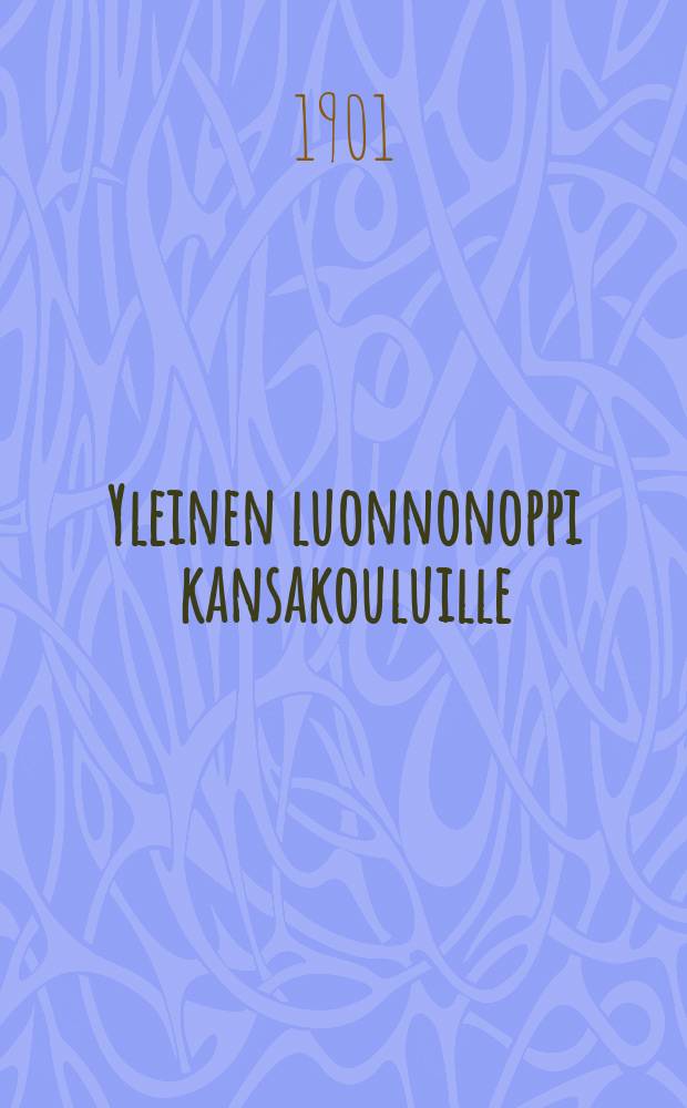 Yleinen luonnonoppi kansakouluille : oppikirjakomitean suunnitelmanmukaan