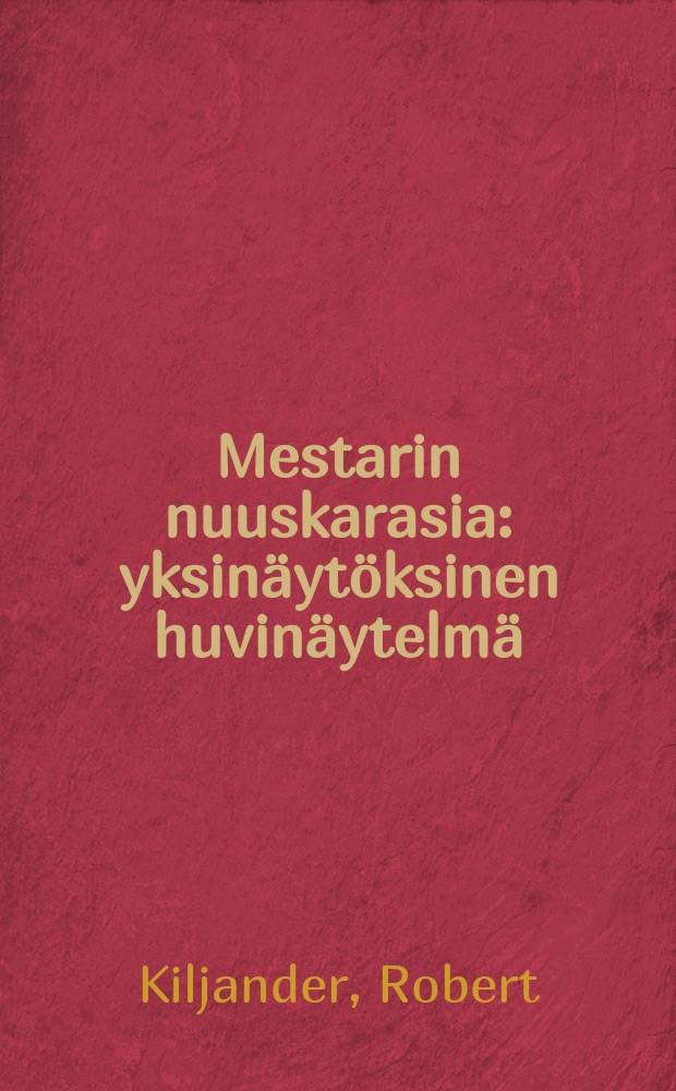 Mestarin nuuskarasia : yksinäytöksinen huvinäytelmä