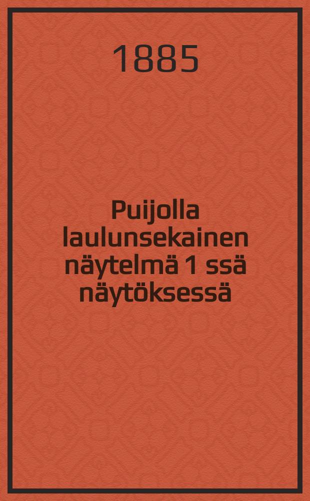 Puijolla laulunsekainen näytelmä 1 ssä näytöksessä