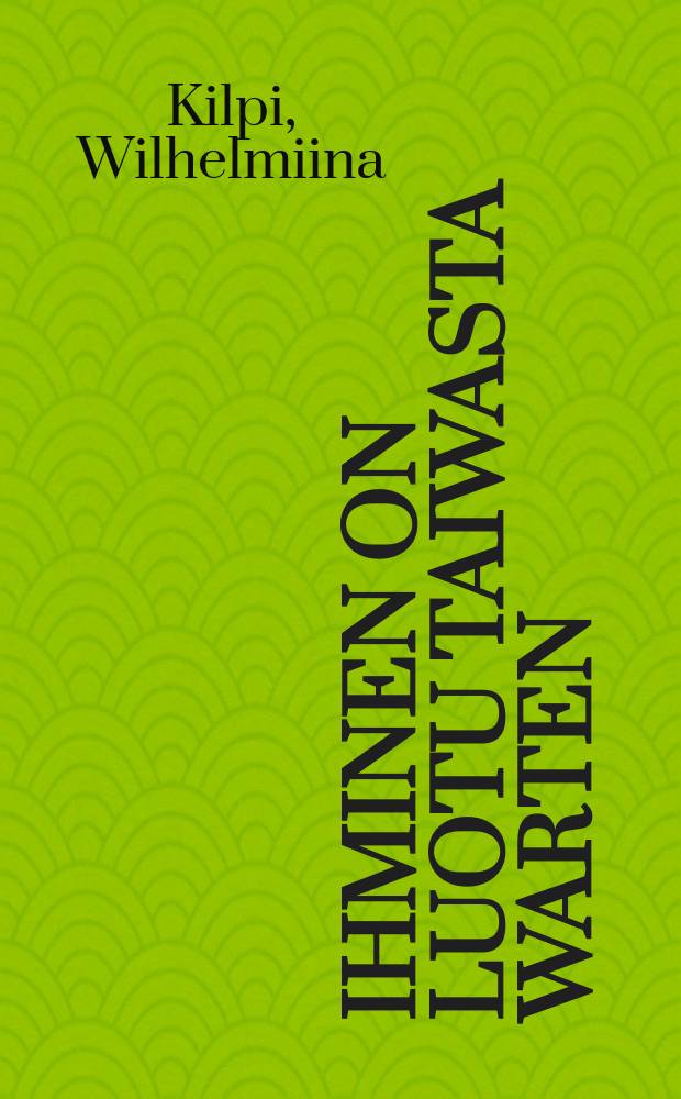 Ihminen on luotu taiwasta warten : Erään sokeanmietelmiä : Kirjoitettu sanelun mukaan
