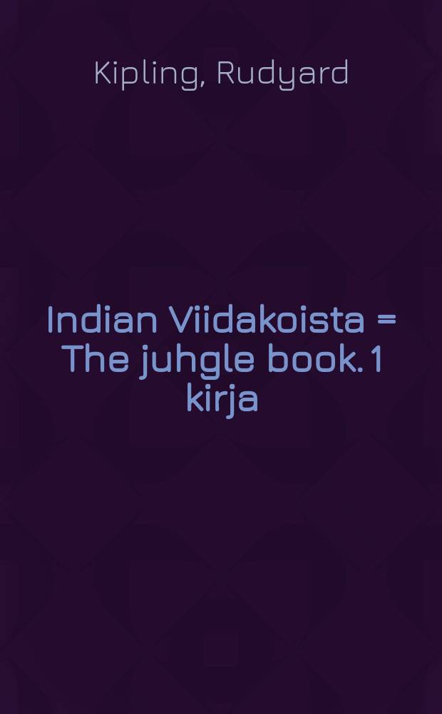 Indian Viidakoista = The juhgle book. 1 kirja