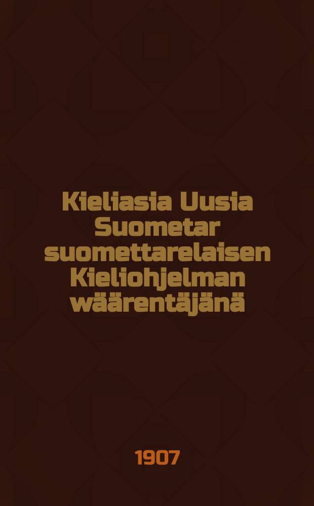 Kieliasia Uusia Suometar suomettarelaisen Kieliohjelman w&auml;&auml;rent&auml;j&auml;n&auml;