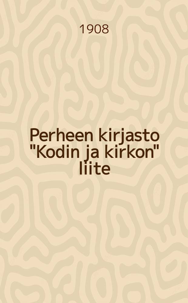 Perheen kirjasto "Kodin ja kirkon" liite : Ensimmäinen vuosikerta