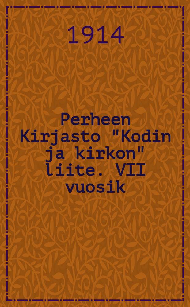 Perheen Kirjasto "Kodin ja kirkon" liite. VII vuosik