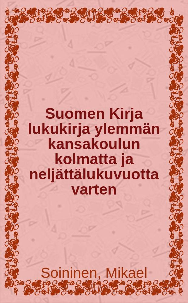 Suomen Kirja lukukirja ylemmän kansakoulun kolmatta ja neljättälukuvuotta varten