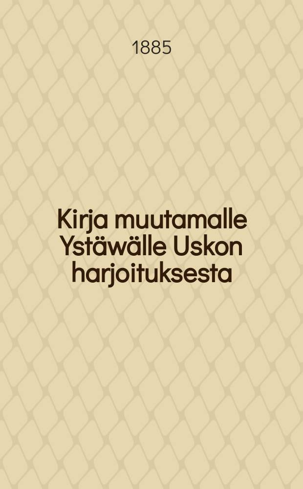 Kirja muutamalle Ystäwälle Uskon harjoituksesta
