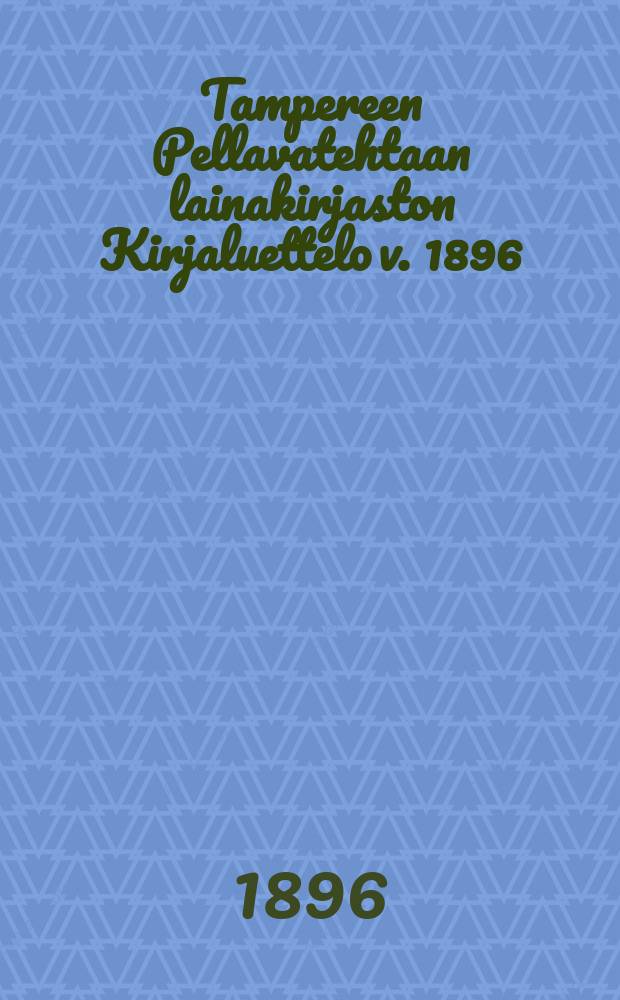 Tampereen Pellavatehtaan lainakirjaston Kirjaluettelo v. 1896