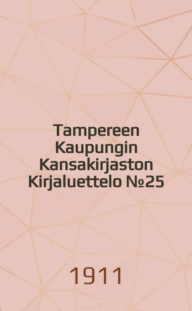 Tampereen Kaupungin Kansakirjaston Kirjaluettelo № 25 : Lasten ja nuoriso-kirjasto