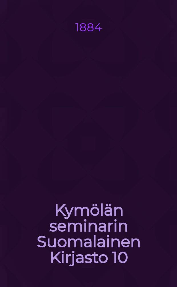 Kymölän seminarin Suomalainen Kirjasto 10/VI 1884