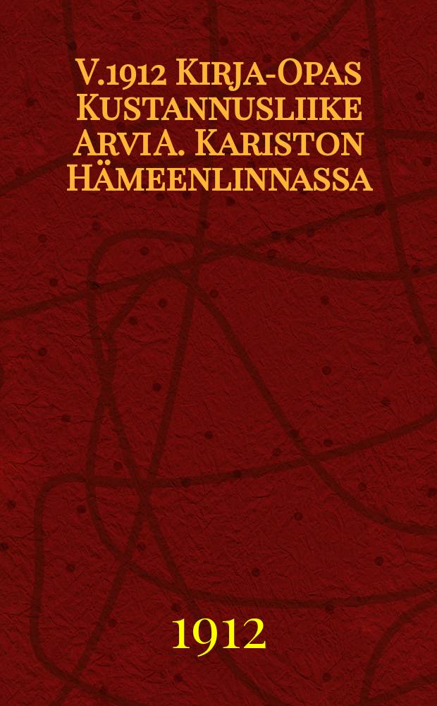 V.1912 Kirja-Opas Kustannusliike Arvi A. Kariston H&auml;meenlinnassa