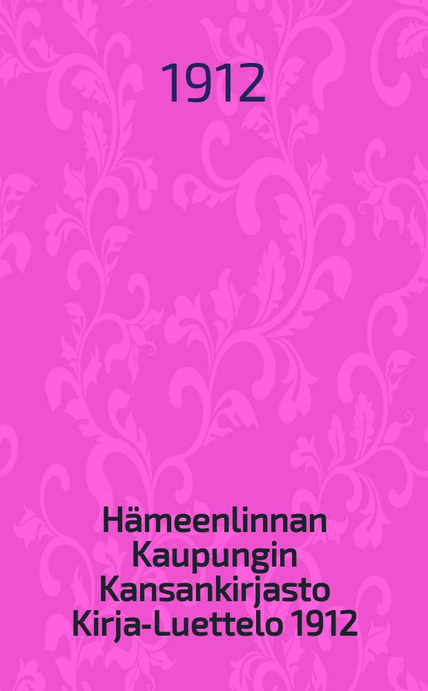 Hämeenlinnan Kaupungin Kansankirjasto Kirja-Luettelo 1912