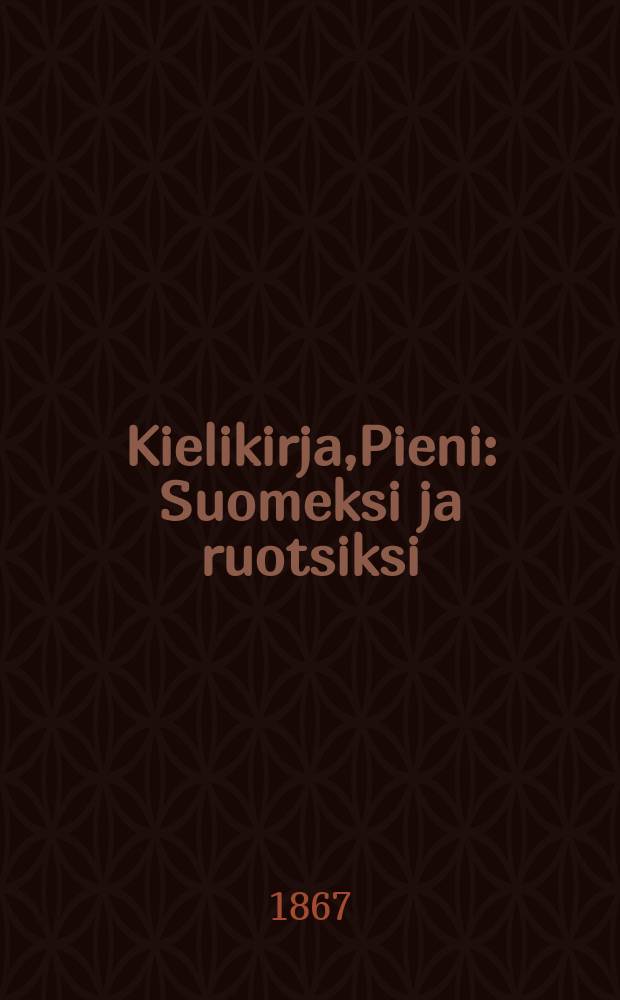 Kielikirja,Pieni : Suomeksi ja ruotsiksi