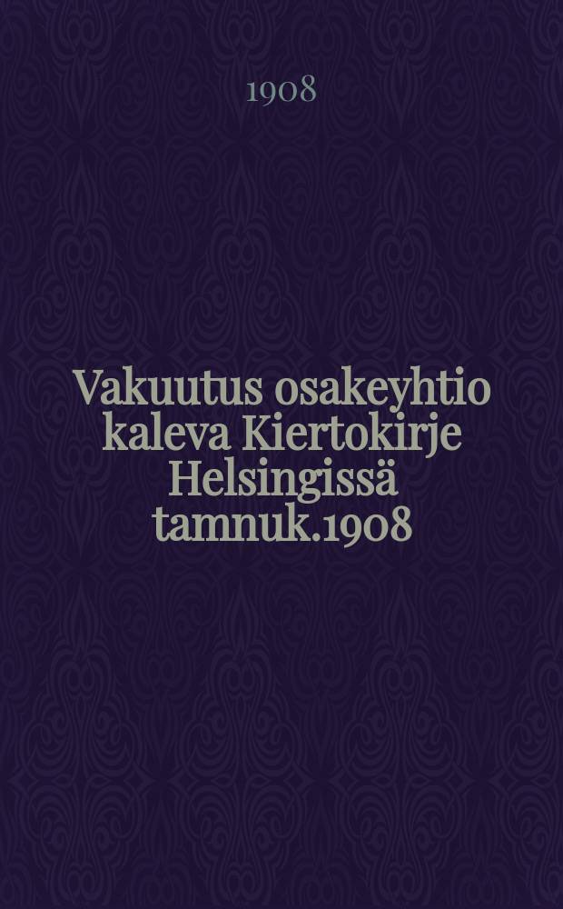 Vakuutus osakeyhtio kaleva Kiertokirje Helsingissä tamnuk.1908 : Herroille yhtiön asiamiehille