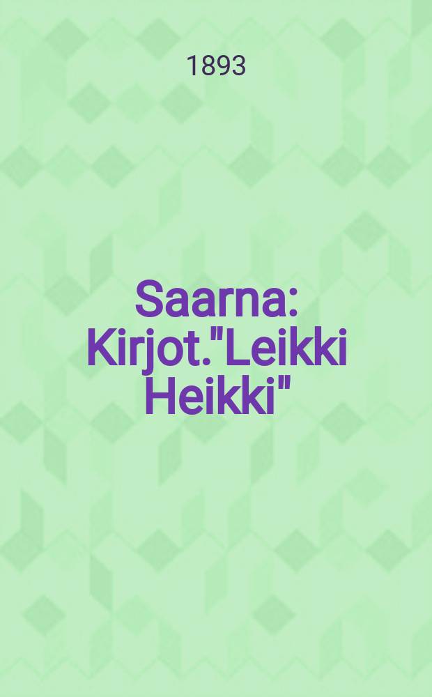 Saarna : Kirjot."Leikki Heikki"