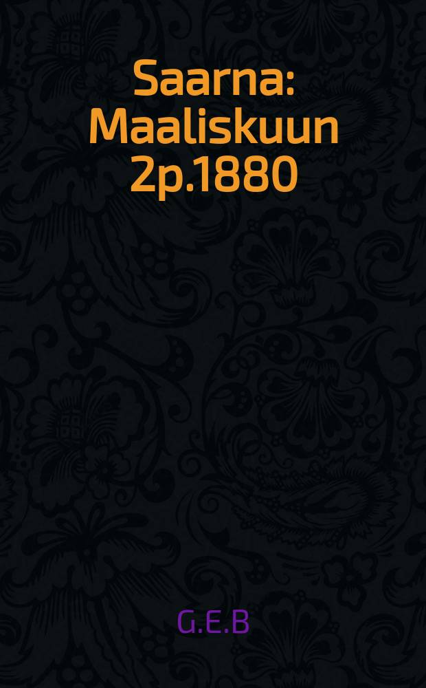 Saarna : Maaliskuun 2p.1880