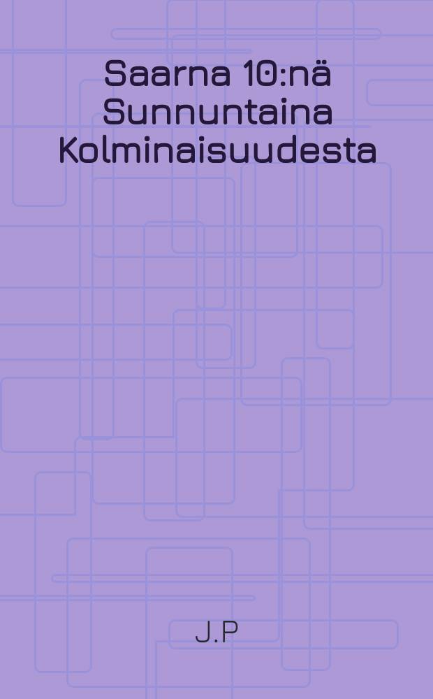 Saarna 10:nä Sunnuntaina Kolminaisuudesta