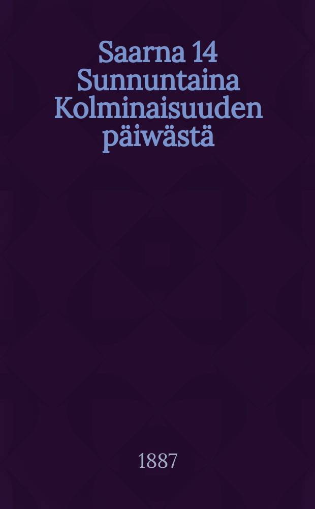 Saarna 14 Sunnuntaina Kolminaisuuden päiwästä