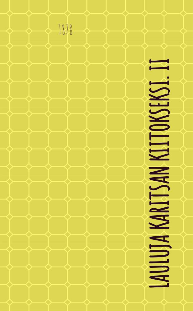Lauluja karitsan kiitokseksi. II