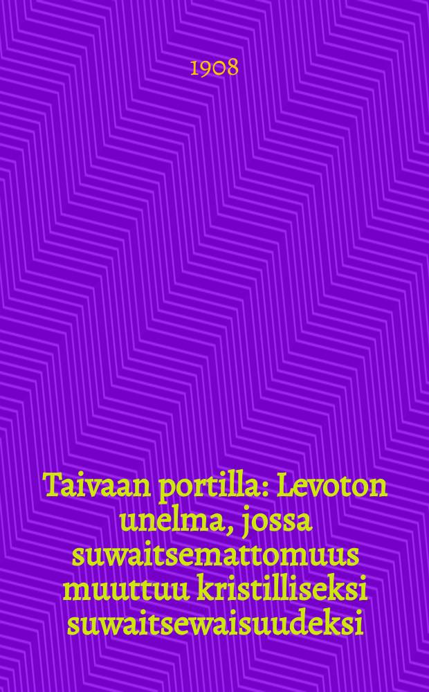 Taivaan portilla : Levoton unelma, jossa suwaitsemattomuus muuttuu kristilliseksi suwaitsewaisuudeksi
