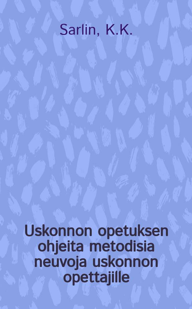 Uskonnon opetuksen ohjeita metodisia neuvoja uskonnon opettajille