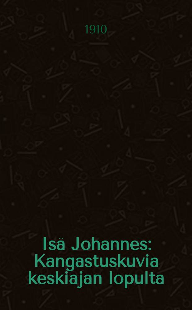 Is&auml; Johannes : Kangastuskuvia keskiajan lopulta