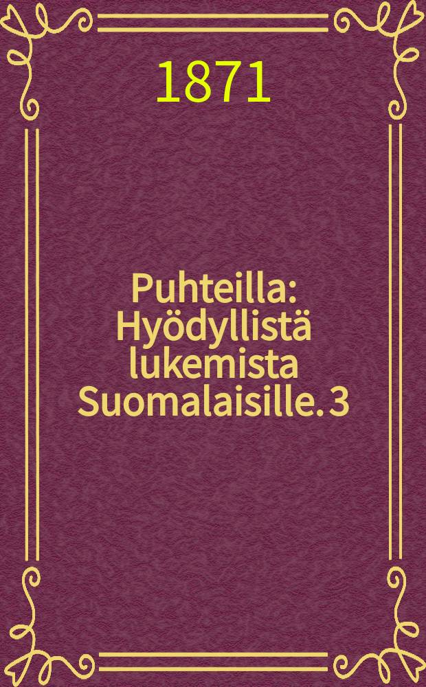 Puhteilla : Hyödyllistä lukemista Suomalaisille. 3