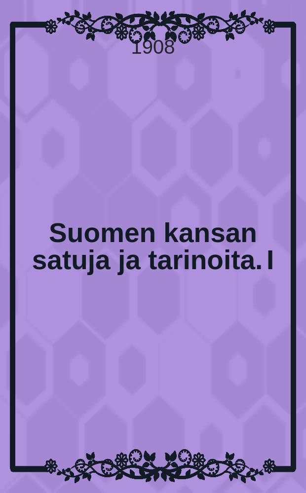 Suomen kansan satuja ja tarinoita. I
