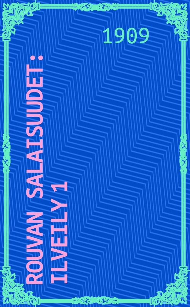 Rouvan salaisuudet : Ilveily 1:ss&auml; n&auml;yt&ouml;ksess&auml;