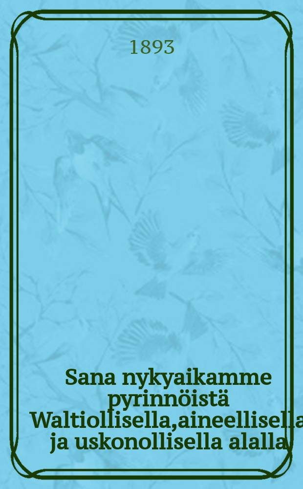 Sana nykyaikamme pyrinn&ouml;ist&auml; Waltiollisella,aineellisella ja uskonollisella alalla