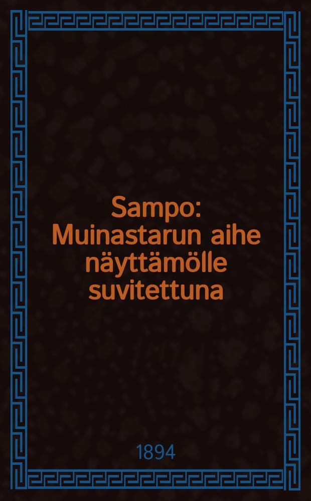 Sampo : Muinastarun aihe näyttämölle suvitettuna