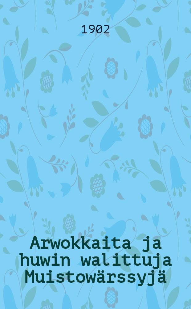 Arwokkaita ja huwin walittuja Muistowärssyjä
