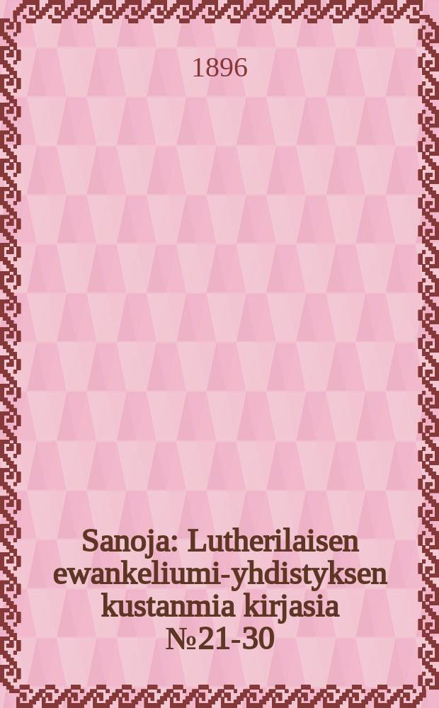Sanoja : Lutherilaisen ewankeliumi-yhdistyksen kustanmia kirjasia № 21-30