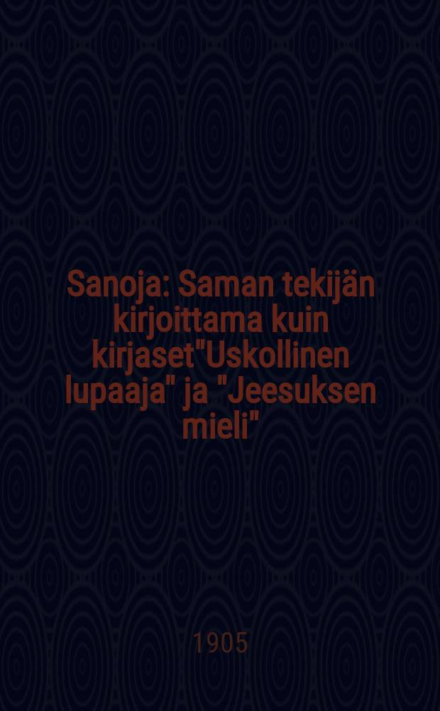 Sanoja : Saman tekijän kirjoittama kuin kirjaset"Uskollinen lupaaja" ja "Jeesuksen mieli"