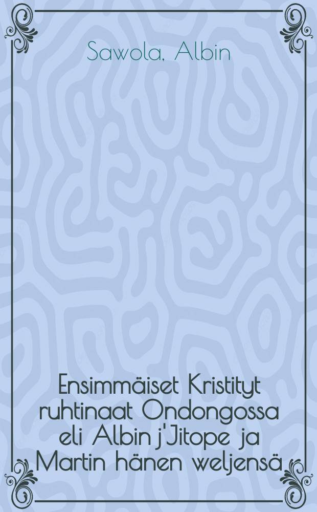 Ensimmäiset Kristityt ruhtinaat Ondongossa eli Albin j'Jitope ja Martin hänen weljensä