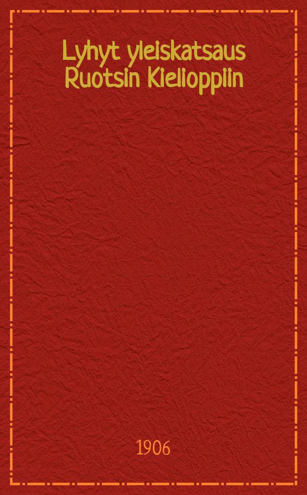 Lyhyt yleiskatsaus Ruotsin Kielioppiin : Suomalaisia Kouluja varten