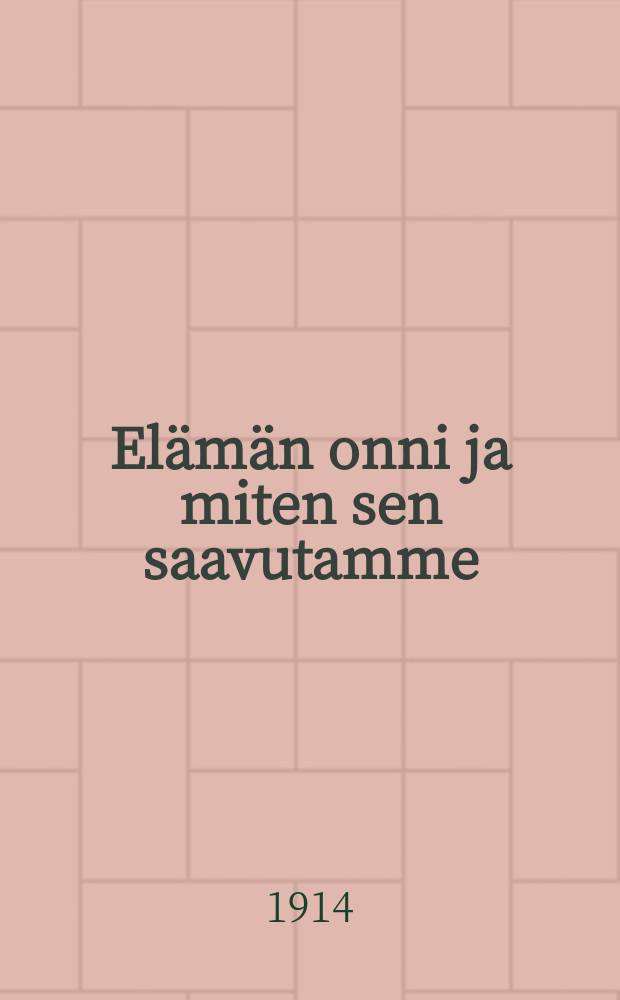 El&auml;m&auml;n onni ja miten sen saavutamme