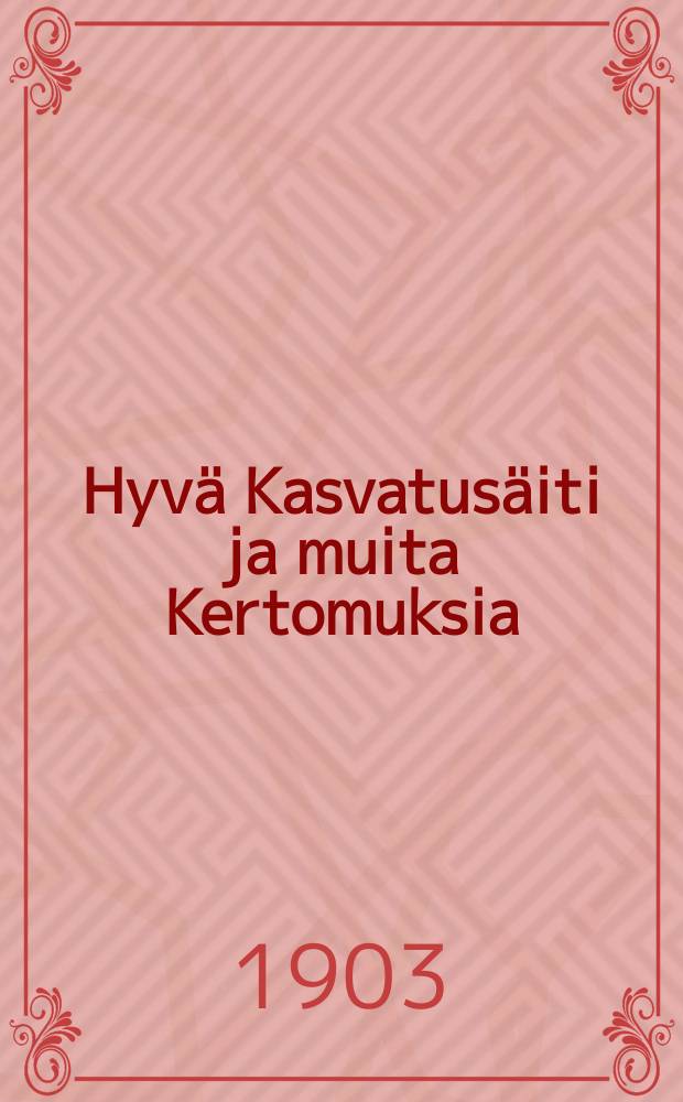 Hyv&auml; Kasvatus&auml;iti ja muita Kertomuksia