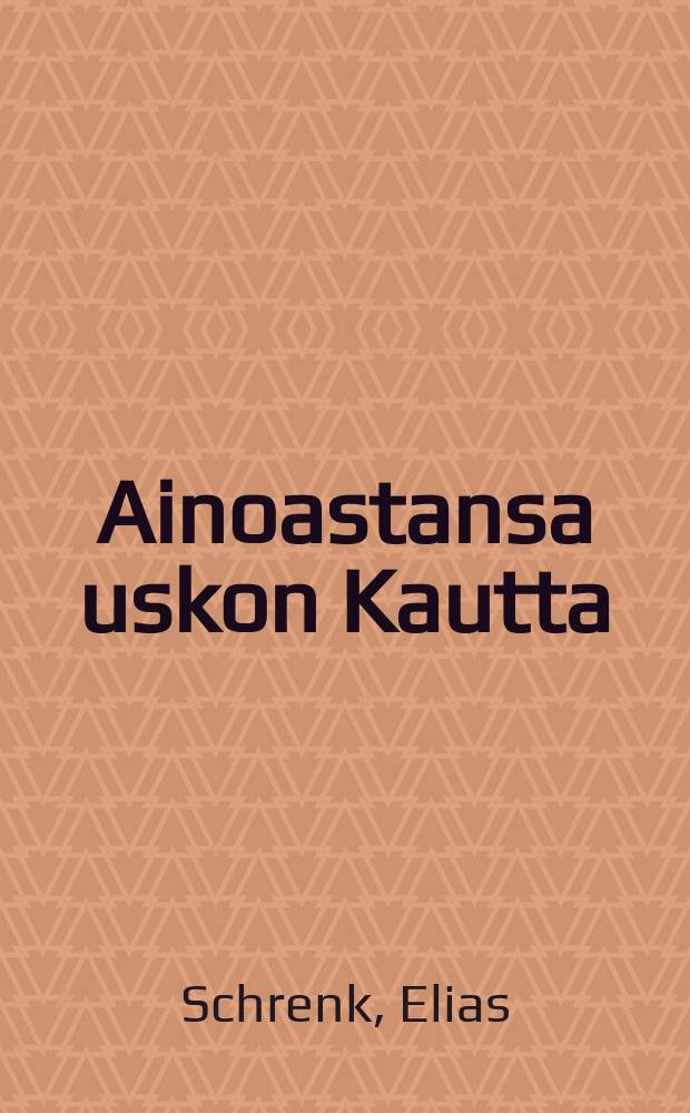 Ainoastansa uskon Kautta : Kaksitoista puhetta : Käännös saksasta